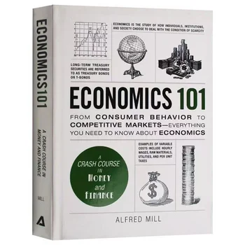 Ekonomika 101 pateikė Alfredas Millis Nuo vartotojų elgsenos iki konkurencingų rinkų: pinigų ir finansų ekonomikos avarijos kursas101 knyga