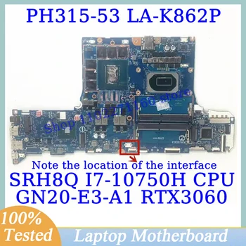 LA-K862P Acer PH315-53-71HN su SRH8Q i7-10750H CPU pagrindine plokšte GN20-E3-A1 RTX3060 nešiojamojo kompiuterio pagrindine plokšte 100%Išbandyta gerai veikia