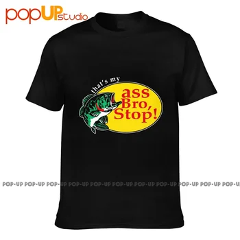 That'S My Ass Bro Stop P-03 marškinėliai Tee Shirt Pop Funny Fashion Best Seller